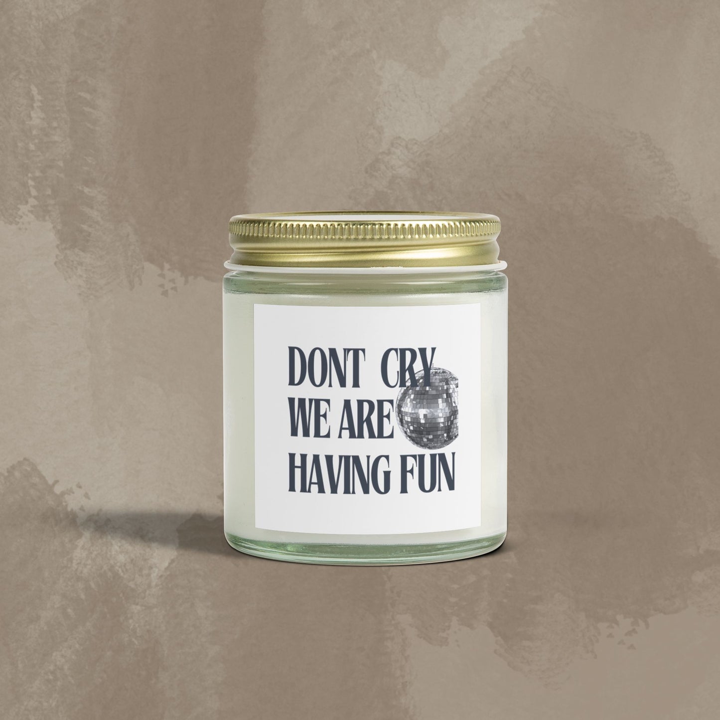 Scented Candle - Don't Cry, We Are Having Fun -Coconut Apricot Wax (4oz, 9oz)