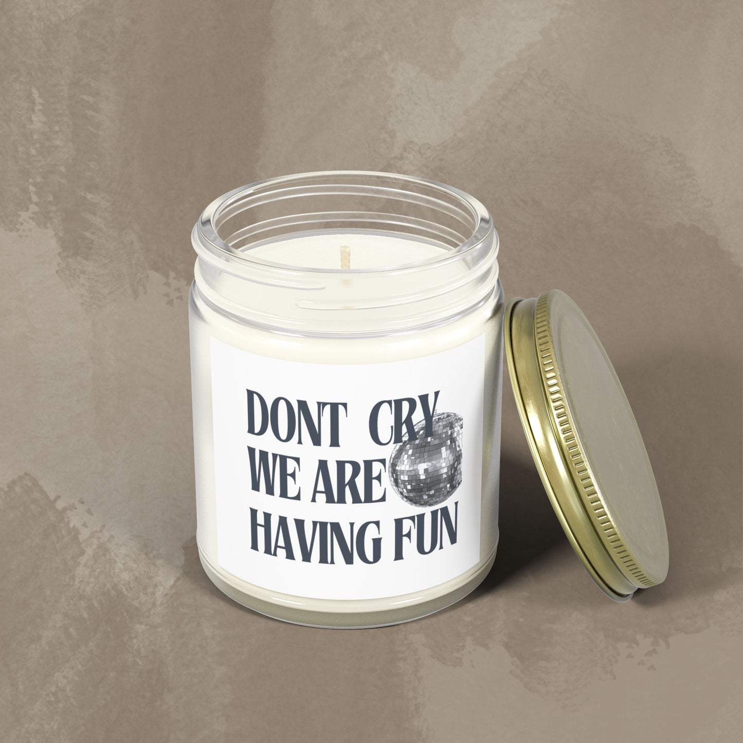 Scented Candle - Don't Cry, We Are Having Fun -Coconut Apricot Wax (4oz, 9oz)