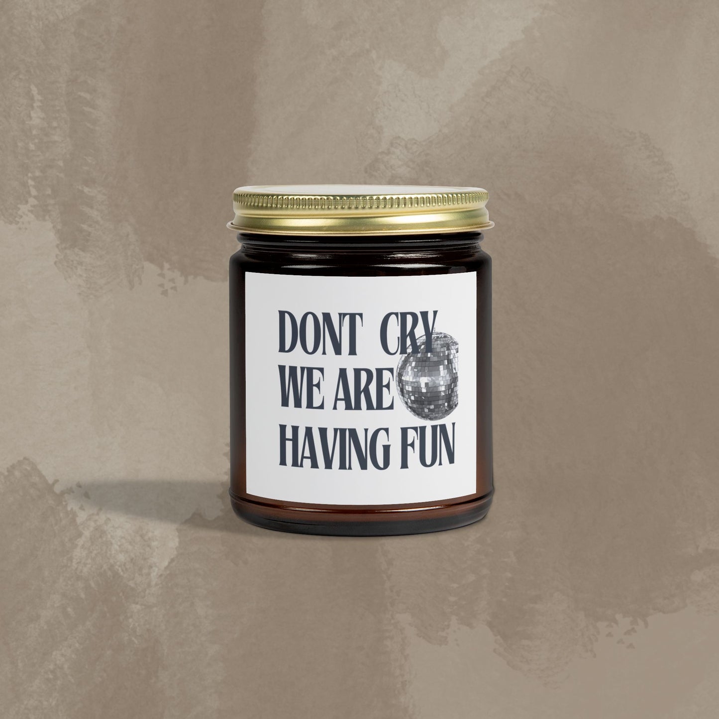 Scented Candle - Don't Cry, We Are Having Fun -Coconut Apricot Wax (4oz, 9oz)