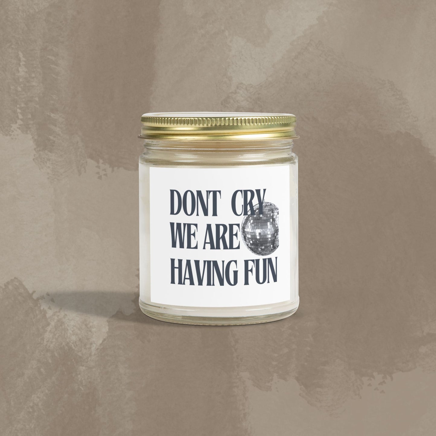 Scented Candle - Don't Cry, We Are Having Fun -Coconut Apricot Wax (4oz, 9oz)